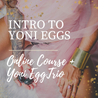 Intro to Yoni Eggs - Online Course + Yoni Egg Trio